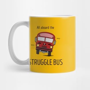 All Aboard The Struggle Bus Mug